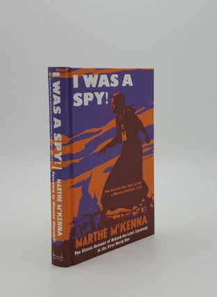 Item #152478 I WAS A SPY The Classic Account of Behind-the-Lines Espionage in the First World...