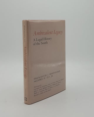 Item #152586 AMBIVALENT LEGACY A Legal History of the South. ELY James W. BODENHAMER David J