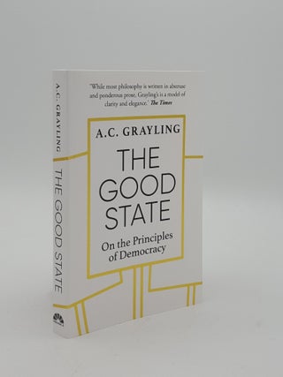 Item #152746 THE GOOD STATE On the Principles of Democracy. GRAYLING A. C