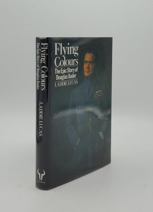 Item #153086 FLYING COLOURS The Epic Story of Douglas Bader. LUCAS Laddie