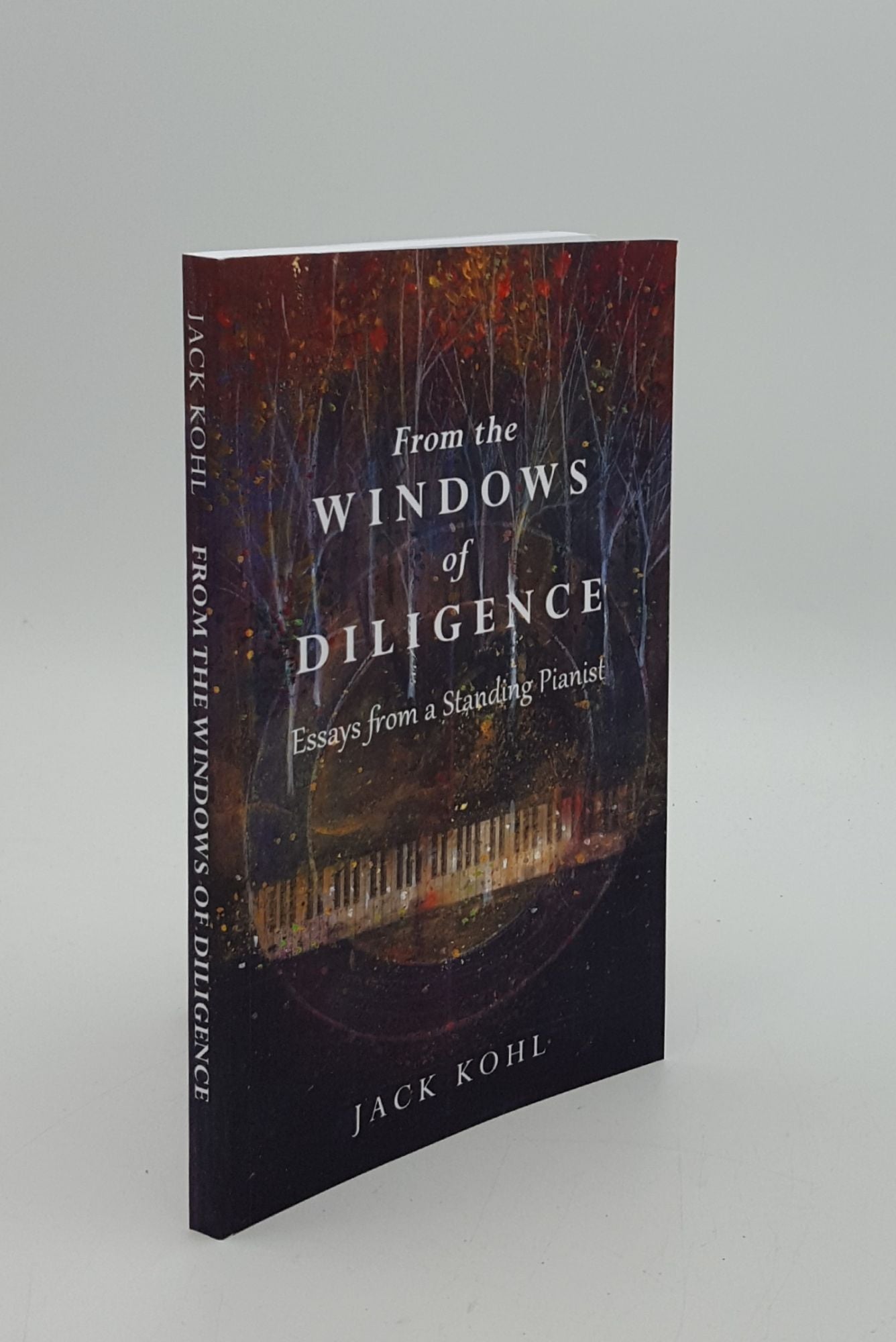 KOHL Jack - From the Windows of Diligence Essays from a Standing Pianist