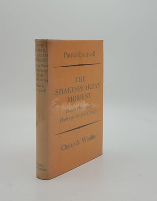 Item #153481 THE SHAKESPEAREAN MOMENT And Its Place in the Poetry of the 17th Century. CRUTTWELL...