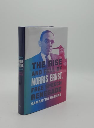 Item #153589 THE RISE AND FALL OF MORRIS ERNST Free Speech Renegade. BARBAS Samantha