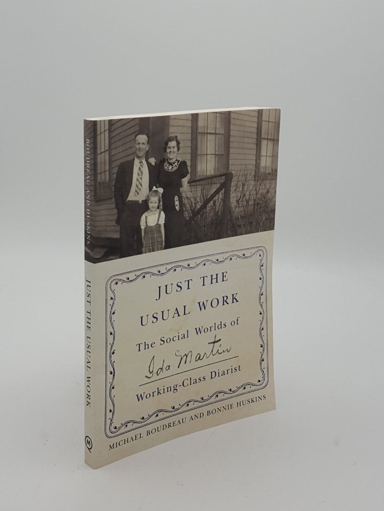 Item #153601 JUST THE USUAL WORK The Social Worlds of Ida Martin Working-Class Diarist. HUSKINS Bonnie BOUDREAU Michael.