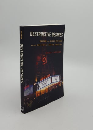 Item #153626 DESTRUCTIVE DESIRES Rhythm and Blues Culture and the Politics of Racial Equality....