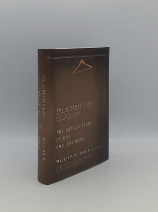 Item #154170 THE GENERALS HAVE NO CLOTHES The Untold Story of Our Endless Wars. CAUCHI E. D ARKIN...
