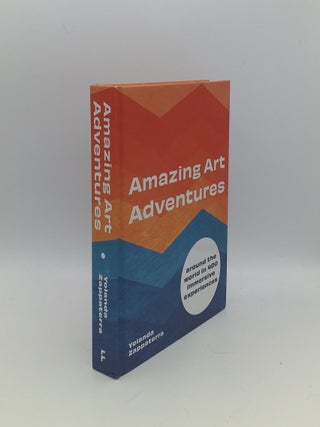 Item #154348 AMAZING ART ADVENTURES Around the World in 400 Immersive Experiences. ZAPPATERRA...