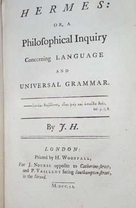 HERMES Or a Philosophical Inquiry Concerning Language and Universal Grammar.