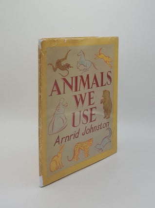 Item #154407 ANIMALS WE USE. JOHNSTON Arnrid