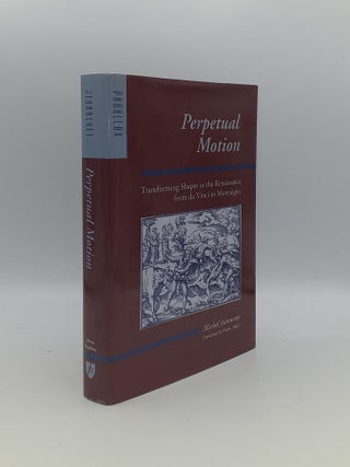 Item #154560 PERPETUAL MOTION Transforming Shapes in the Renaissance from da Vinci to Montaigne....