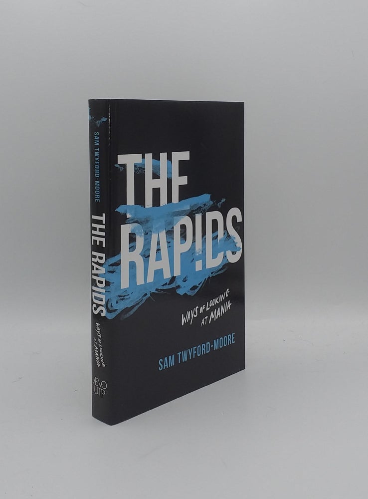 Item #154621 THE RAPIDS Ways of Looking at Mania. TWYFORD-MOORE Sam.
