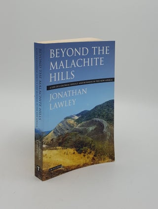 Item #154718 BEYOND THE MALACHITE HILLS A Life of Colonial Service and Business in the New...