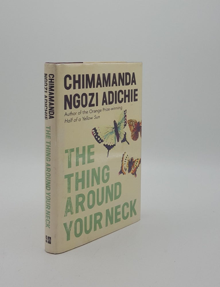 Item #155084 THE THING AROUND YOUR NECK. ADICHIE Chimamanda Ngozi.