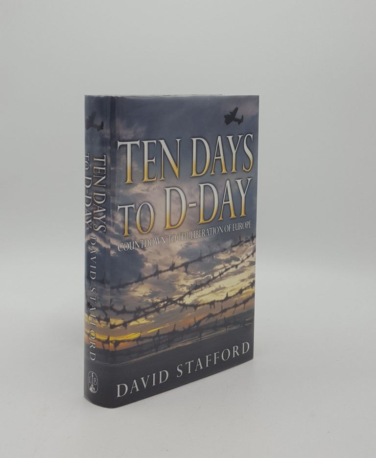 Item #155206 TEN DAYS TO D-DAY Countdown to the Liberation of Europe. STAFFORD David.