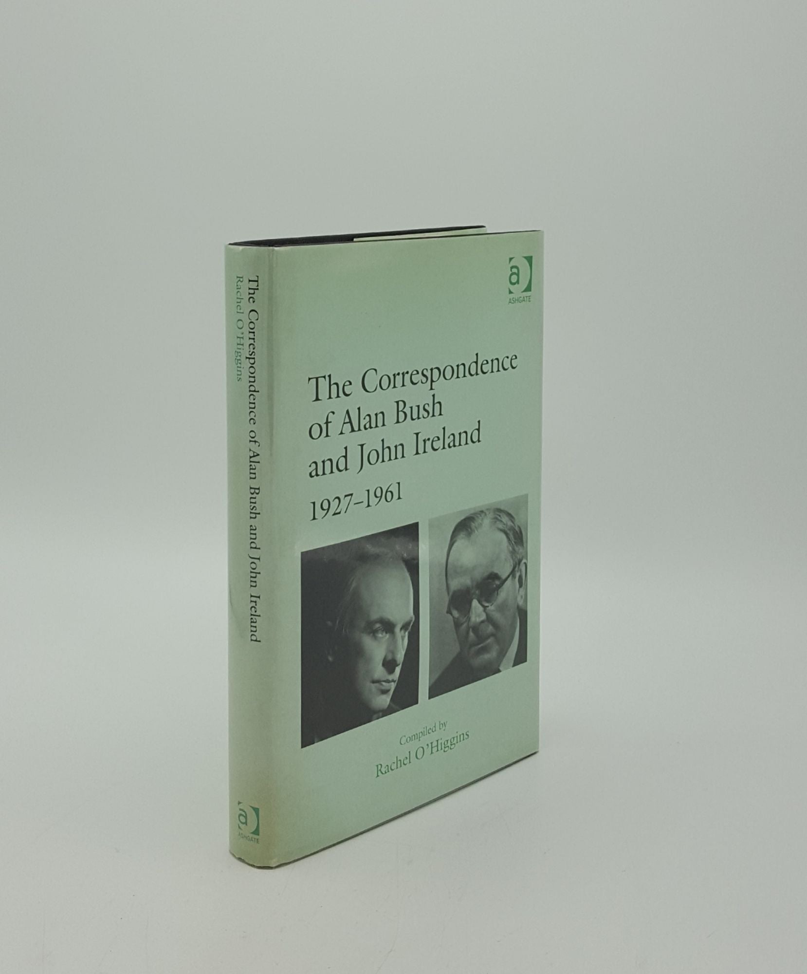 BUSH Alan, IRELAND John, O'HIGGINS Rachel - The Correspondence of Alan Bush and John Ireland 1927-1961