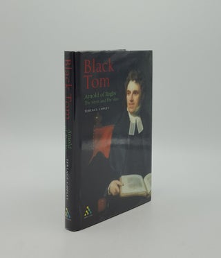 Item #155466 BLACK TOM Arnold of Rugby the Myth and the Man. COPLEY Terence