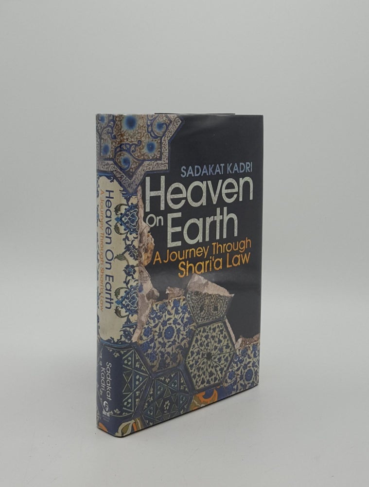 Item #155506 HEAVEN ON EARTH A Journey Through Shari‘a Law. KADRI Sadakat.