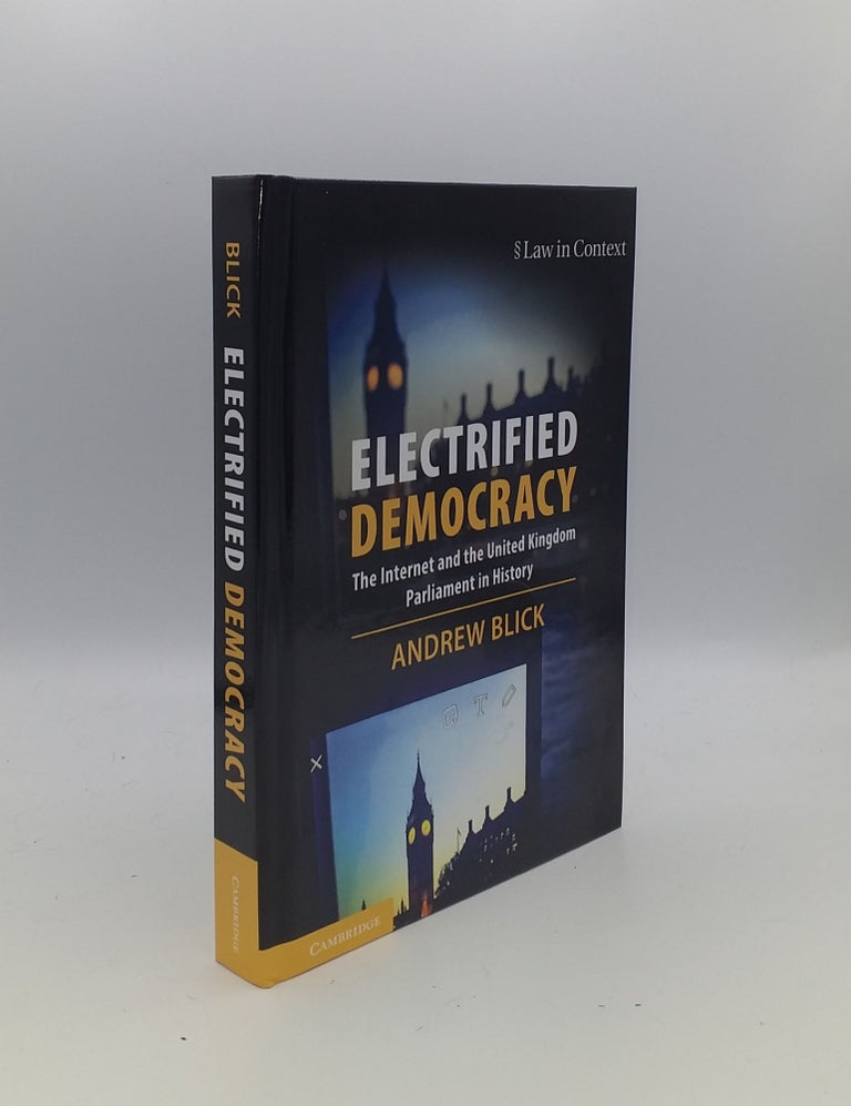 Item #155731 ELECTRIFIED DEMOCRACY The Internet and the United Kingdom Parliament in History. BLICK Andrew.