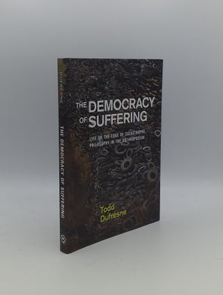 Item #155752 THE DEMOCRACY OF SUFFERING Life on the Edge of Catastrophe Philosophy in the...