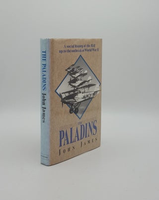Item #155787 THE PALADINS A Social History of the RAF up to the Outbreak of World War II. JAMES John