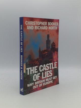 Item #156124 CASTLE OF LIES Why Britain Must Get Out of Europe. NORTH Richard BOOKER Christopher