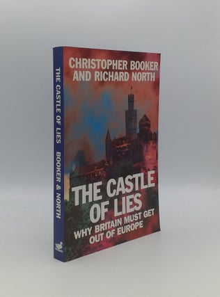 Item #156124 CASTLE OF LIES Why Britain Must Get Out of Europe. NORTH Richard BOOKER Christopher