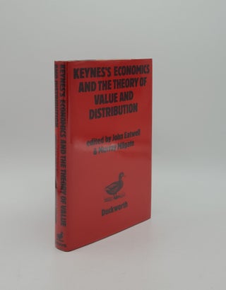 Item #156153 KEYNES'S ECONOMICS AND THE THEORY OF VALUE AND DISTRIBUTION. MILGATE Murray EATWELL...