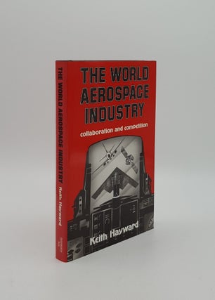 Item #156175 THE WORLD AEROSPACE INDUSTRY Competition and Collaboration. HAYWARD Keith
