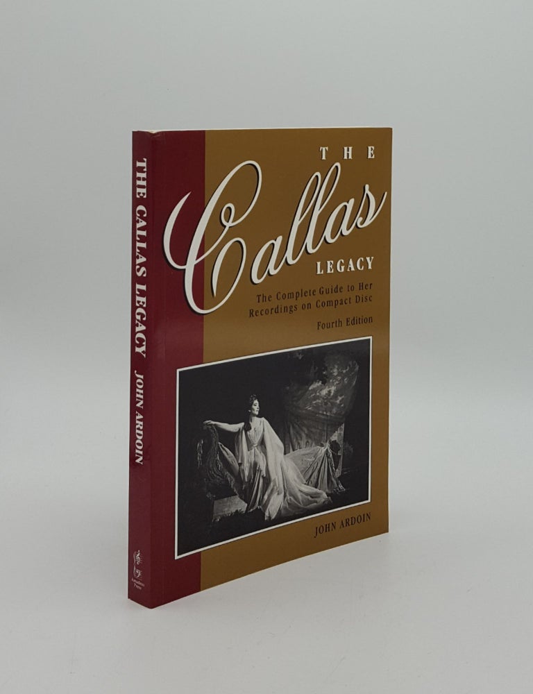 Item #156460 THE CALLAS LEGACY The Complete Guide to Her Recordings on Compact Disc. ARDOIN John.