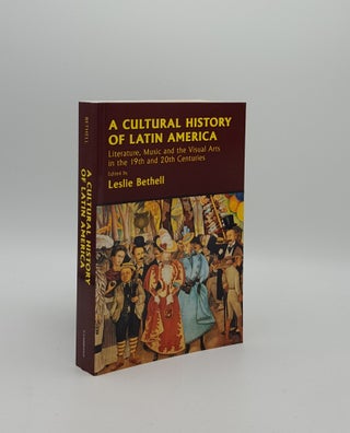 Item #156708 A CULTURAL HISTORY OF LATIN AMERICA Literature Music and the Visual Arts in the 19th...