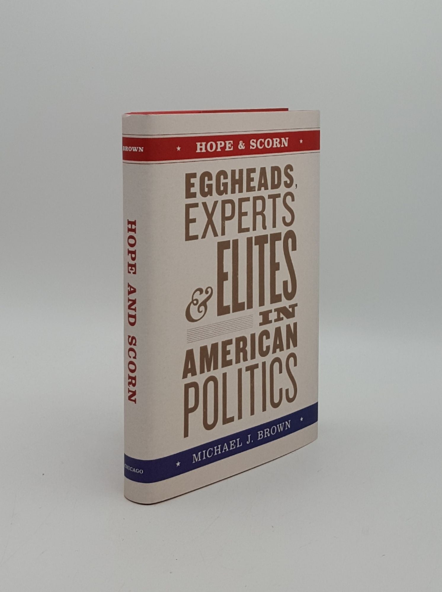 BROWN Michael J. - Hope and Scorn Eggheads Experts and Elites in American Politics