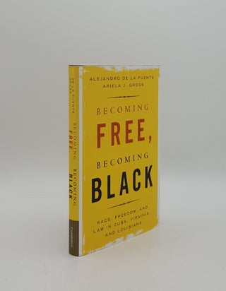 Item #157026 BECOMING FREE BECOMING BLACK Race Freedom and Law in Cuba Virginia and Louisiana...