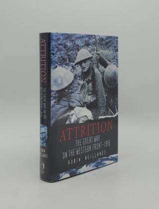Item #157193 ATTRITION The Great War on the Western Front 1916. NEILLANDS Robin