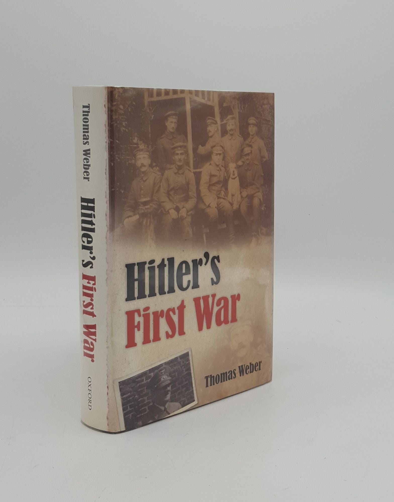 WEBER Thomas - Hitler's First War Adolf Hitler the Men of the List Regiment and the First World War
