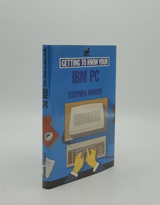 Item #157253 GETTING TO KNOW YOUR IBM PC. MORRIS Stephen