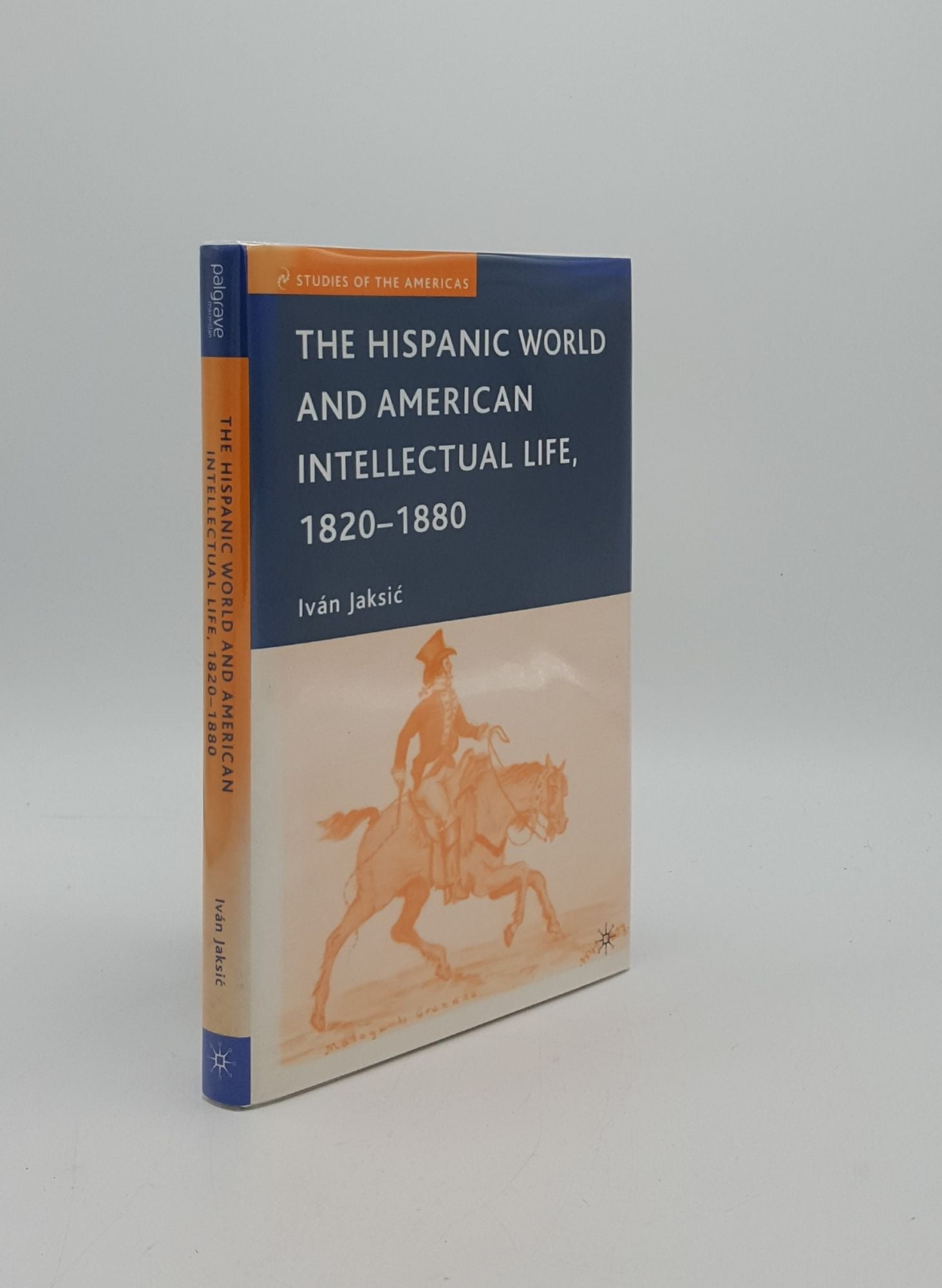JAKSIC Ivan - The Hispanic World and American Intellectual Life 1820-1880