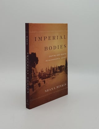 Item #157416 IMPERIAL BODIES Empire and Death in Alexandria Egypt. MINKIN Shana
