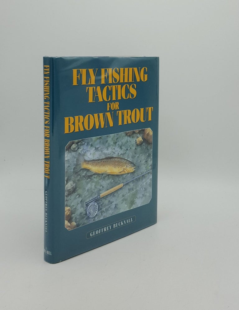 Item #157905 FLY FISHING TACTICS FOR BROWN TROUT. BUCKNALL Geoffrey.