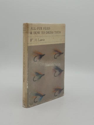 Item #157977 ALL-FUR FLIES AND HOW TO DRESS THEM. LAWRIE W. H