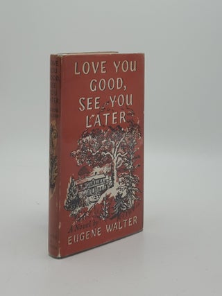 Item #158081 LOVE YOU GOOD SEE YOU LATER. WALTER Eugene