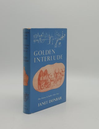 Item #158218 GOLDEN INTERLUDE The Edens in India 1836-1842. DUNBAR Janet
