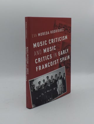 Item #158384 MUSIC CRITICISM AND MUSIC CRITICS IN EARLY FRANCOIST SPAIN. RODRIGUEZ Eva Moreda