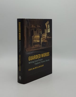 Item #158468 GUARDED WORDS Writing from Prison England France Russia. BELLAIGUE de Eric