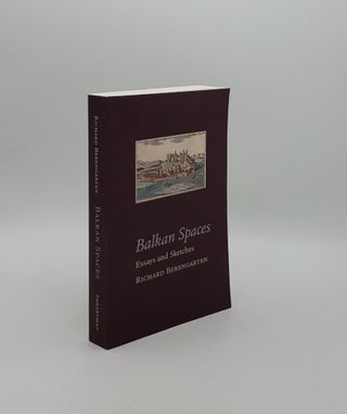 Item #158469 BALKAN SPACES Essays and Prose-Pieces (1) 1984-2020. BERENGARTEN Richard