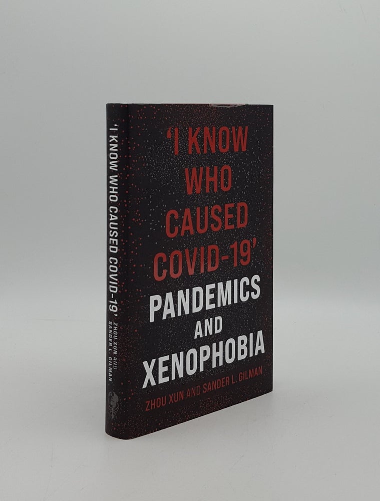 Item #158600 I KNOW WHO CAUSED COVID-19 Pandemics and Xenophobia. GILMAN Sander L. XUN Zhou.