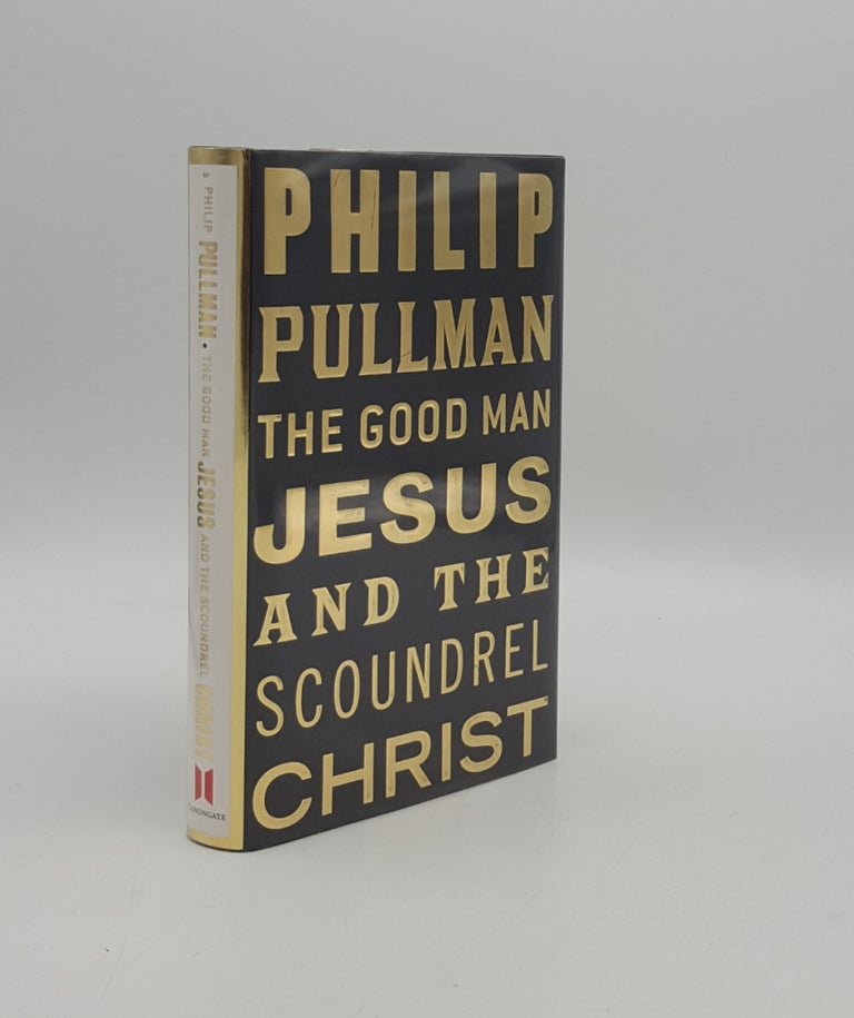 Item #158626 THE GOOD MAN JESUS And The Scoundrel Christ. PULLMAN Philip.