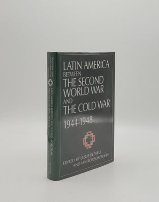 Item #158783 LATIN AMERICA BETWEEN THE SECOND WORLD WAR AND THE COLD WAR 1944-1948. ROXBOROUGH...