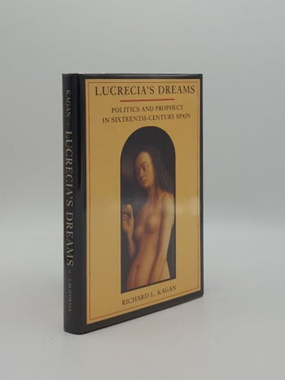 Item #158849 LUCRECIA'S DREAMS Politics and Prophecy in Sixteenth-Century Spain. KAGAN Richard L