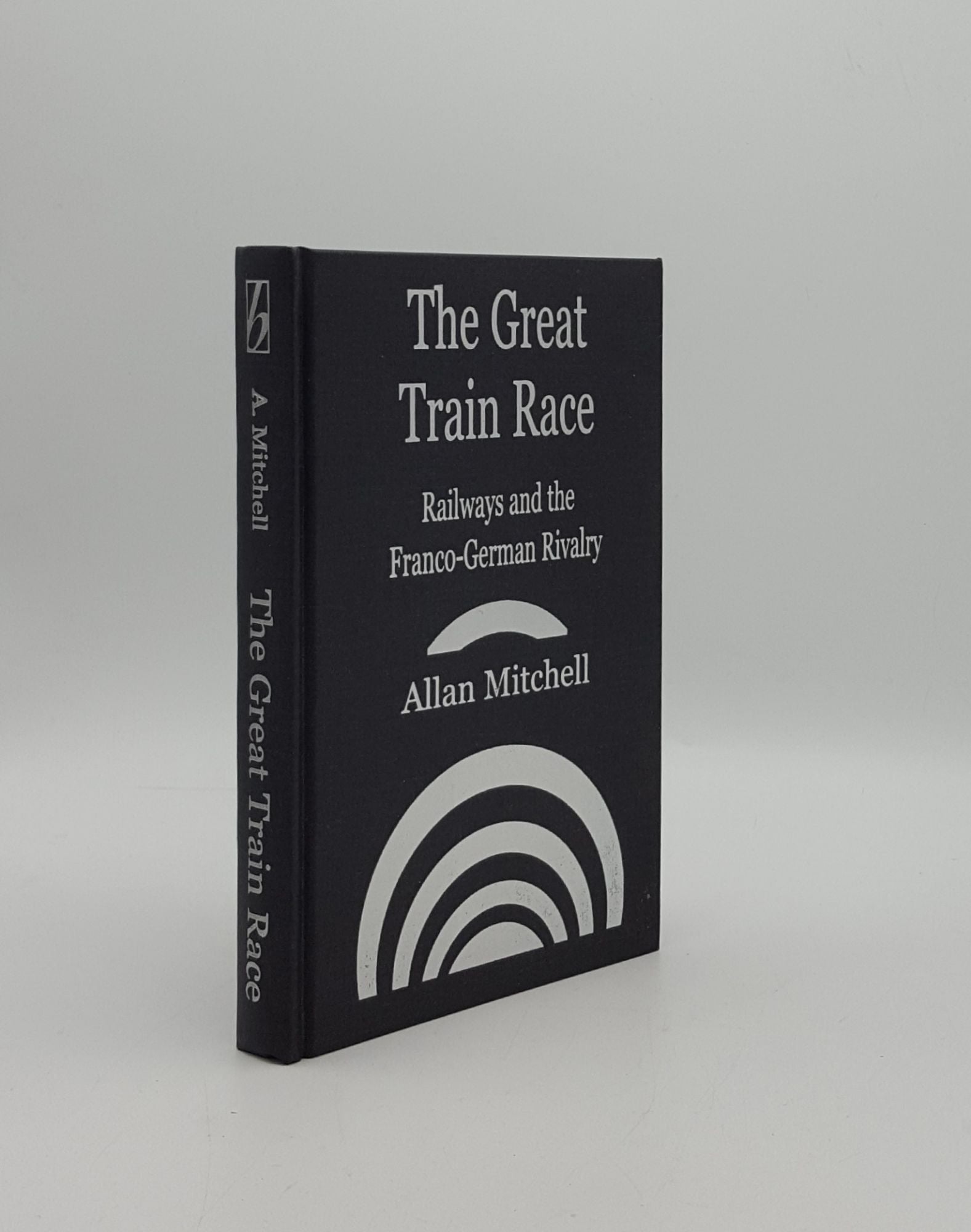 MITCHELL Allan - The Great Train Race Railways and the Franco-German Rivalry 1815-1914