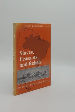 Item #158903 SLAVES PEASANTS AND REBELS Reconsidering Brazilian Slavery. SCHWARTZ Stuart B